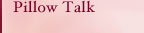 Pillow Talk